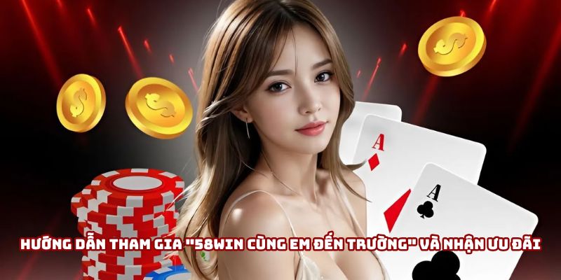 Tham gia "58win Cùng Em Đến Trường" nhận thưởng