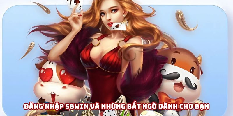 Khám phá ưu đãi hấp dẫn khi đăng nhập 58win